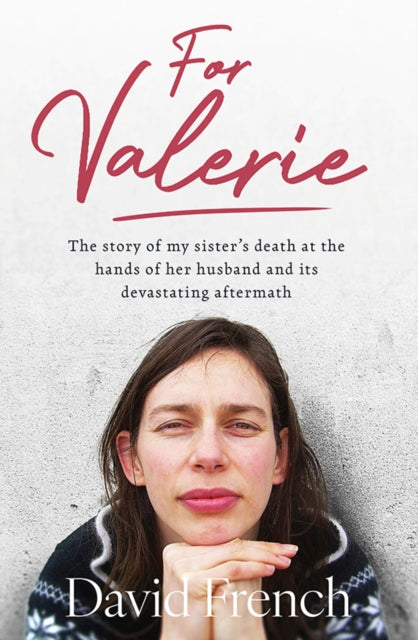 For Valerie: The story of my sister’s death at the hands of her husband and it’s devastating aftermath