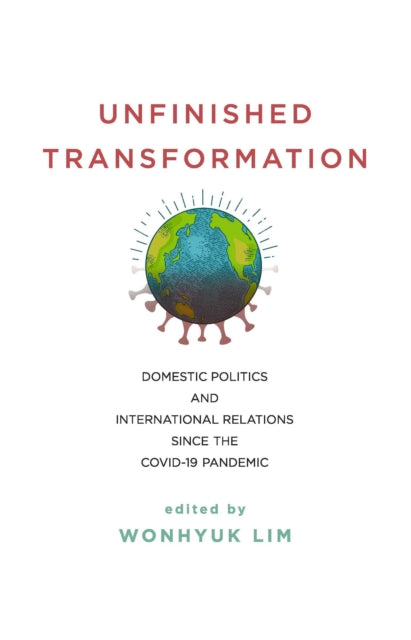 Unfinished Transformation: Domestic Politics and International Relations since the COVID-19 Pandemic