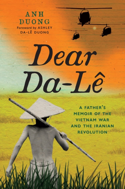 Dear Da-Le: A Father's Memoir of the Vietnam War and the Iranian Revolution