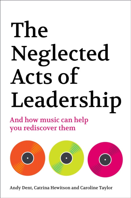 The Neglected Acts of Leadership: And how music can help you rediscover them