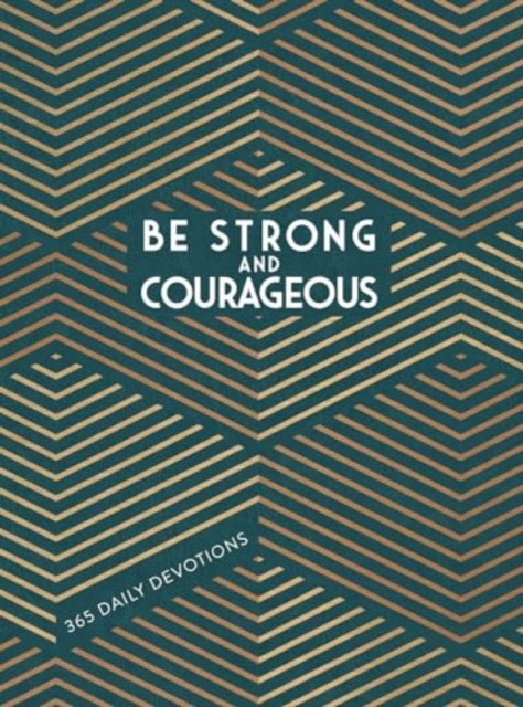 Be Strong and Courageous: 365 Daily Devotions for Fathers