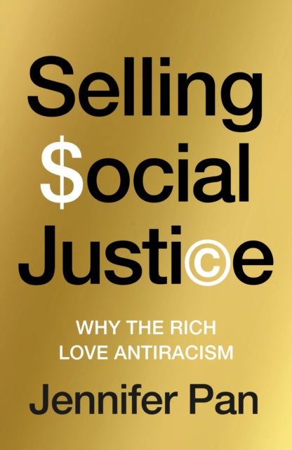 Selling Social Justice: Why the Rich Love Antiracism