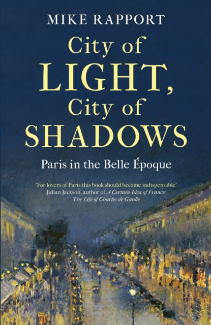 City of Light, City of Shadows: Paris in the Belle Epoque