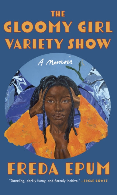 The Gloomy Girl Variety Show: A Memoir of Ailments, Apartments, and African (American) Womanhood
