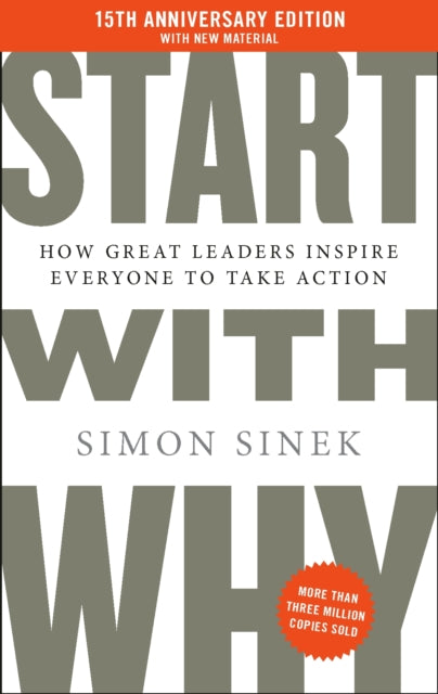 Start With Why: 15th Anniversary Edition: How Great Leaders Inspire Everyone to Take Action