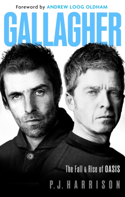 Gallagher: The Fall and Rise of Oasis: the must-read new biography of one of the world's biggest bands