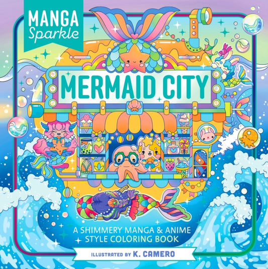 Manga Sparkle: Mermaid City: A Shimmery Manga & Anime Style Coloring Book
