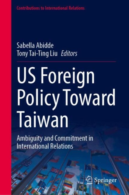 US Foreign Policy Toward Taiwan: Ambiguity and Commitment in International Relations
