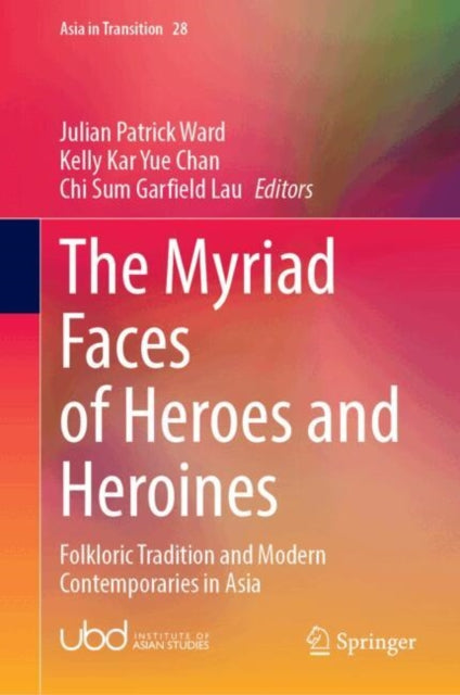 The Myriad Faces of Heroes and Heroines: Folkloric Tradition and Modern Contemporaries in Asia