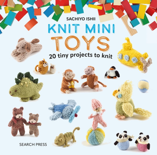 Knit Mini Toys: 20 Tiny Playtime Projects