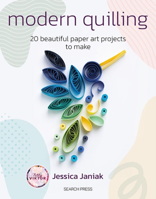 Modern Quilling: 20 Beautiful Paper Art Projects to Make