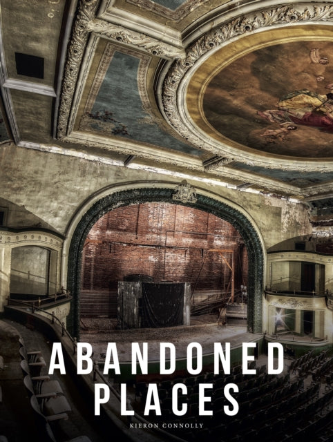 Abandoned Places: A photographic exploration of more than 100 worlds we have left behind