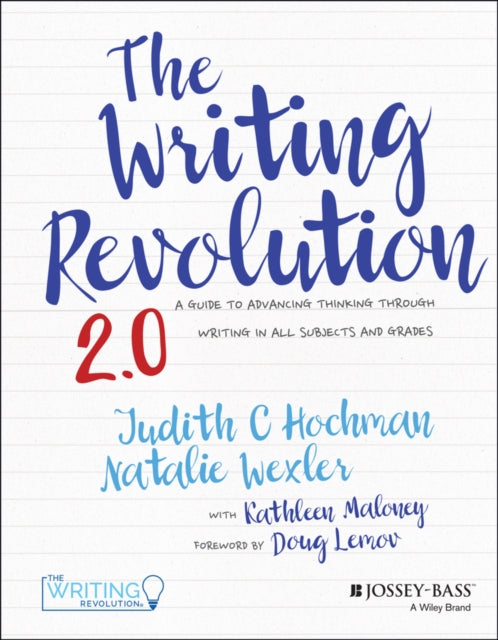 The Writing Revolution 2.0: A Guide to Advancing Thinking Through Writing in All Subjects and Grades