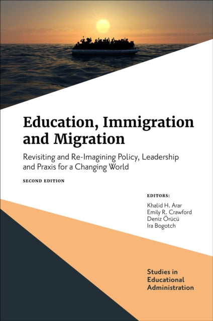 Education, Immigration and Migration: Revisiting and Re-Imagining Policy, Leadership and Praxis for a Changing World