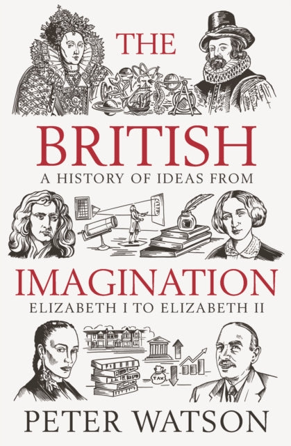 The British Imagination: A History of Ideas from Elizabeth I to Elizabeth II