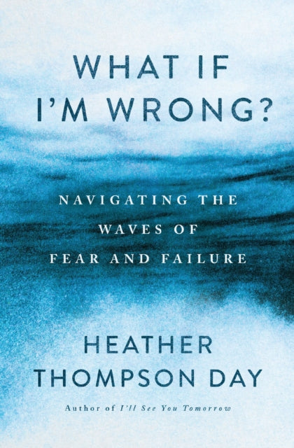 What If I'm Wrong?: Navigating the Waves of Fear and Failure