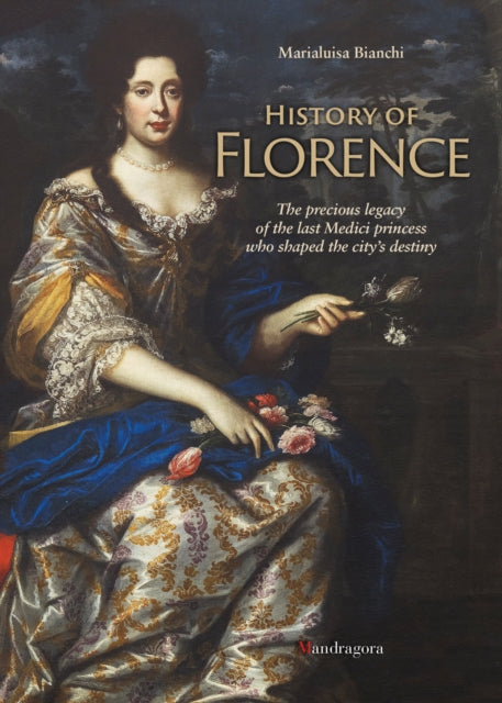 History of Florence: The Precious Legacy of the Last Medici Princess who Shaped the City’s Destiny