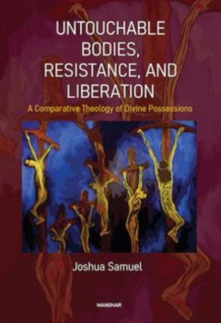 Untouchable Bodies, Resistance, and Liberation: A Comparative Theology of Divine Possessions