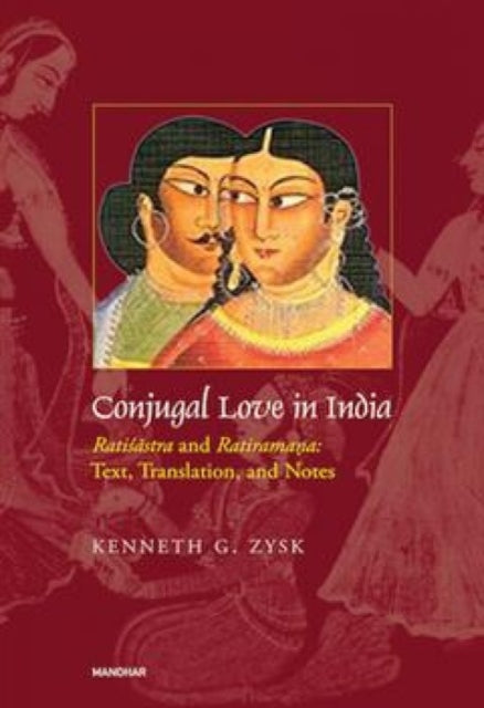 Conjugal Love in India Ratisastra and Ratiramana: Text Translation and Notes