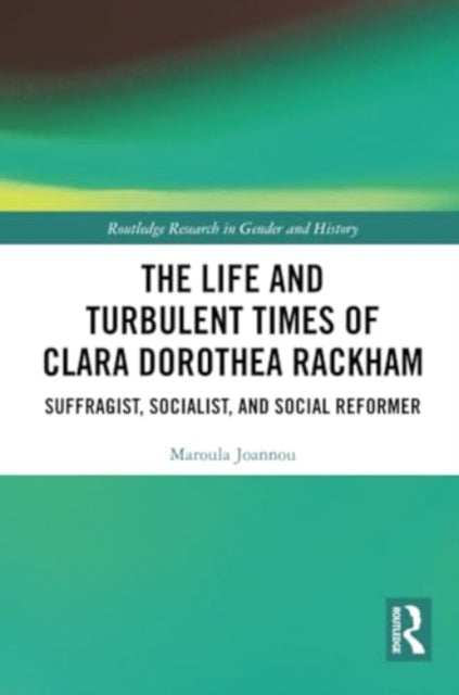 The Life and Turbulent Times of Clara Dorothea Rackham: Suffragist, Socialist, and Social Reformer