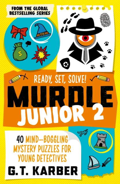 Murdle Junior 2: Ready, Set, Solve!: 40 Mind-Boggling Mystery Puzzles for Young Detectives