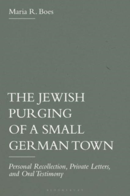 The Jewish Purging of a Small German Town: Personal Recollection, Private Letters, and Oral Testimony