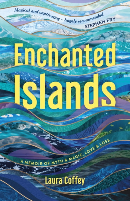 Enchanted Islands: Travels Through Myth & Magic, Love & Loss
