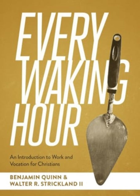 Every Waking Hour: An Introduction to Work and Vocation for Christians