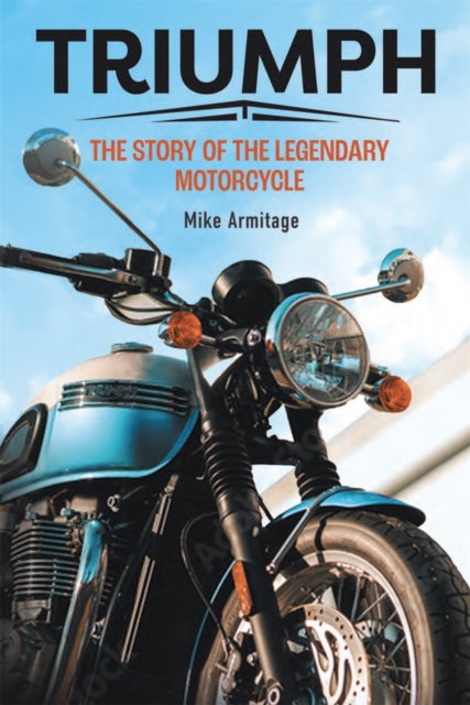 Triumph: The Story of the Legendary Motorcycle