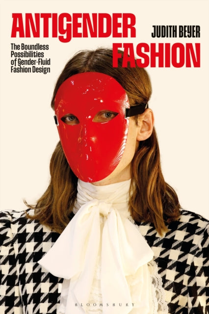 Antigender Fashion: The Possibilities of Gender-Fluid and Non-Binary Fashion Design