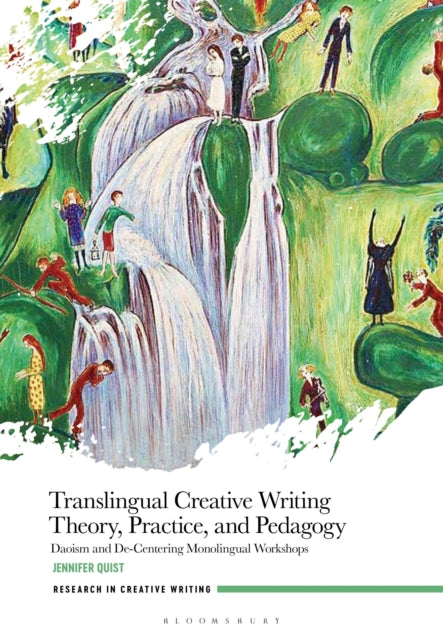 Translingual Creative Writing Theory, Practice, and Pedagogy: Daoism and Decentering Monolingual Workshops
