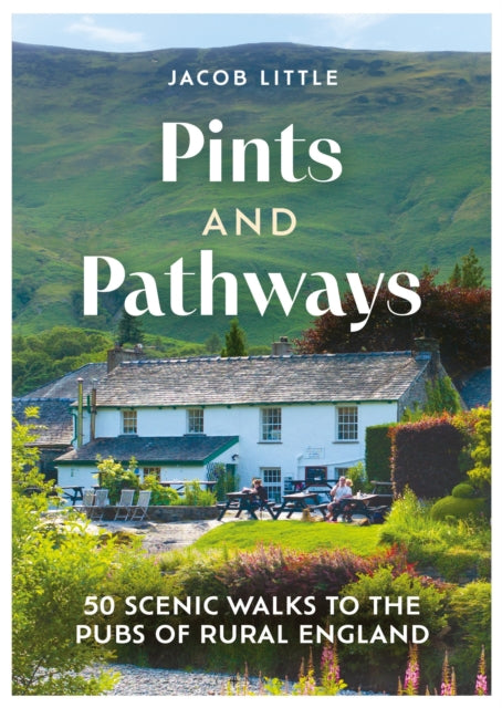 Pints and Pathways: 50 Scenic Walks to the Pubs of Rural England