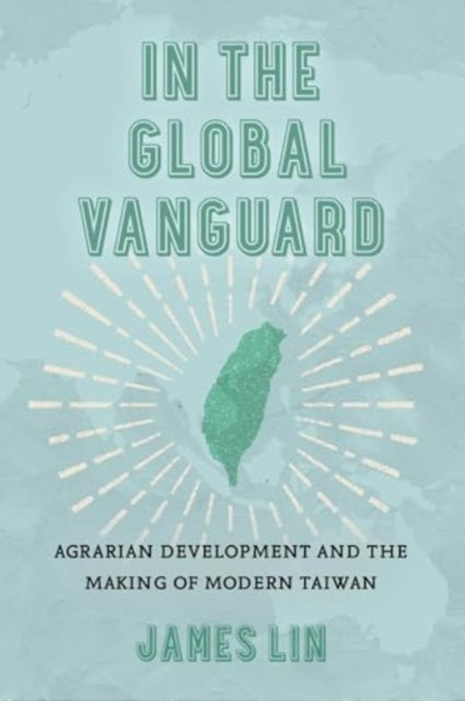In the Global Vanguard: Agrarian Development and the Making of Modern Taiwan