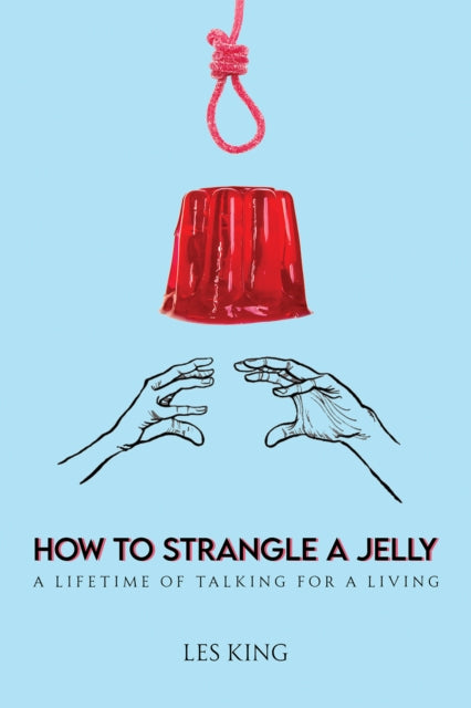 How to Strangle a Jelly: A Lifetime of Talking for a Living