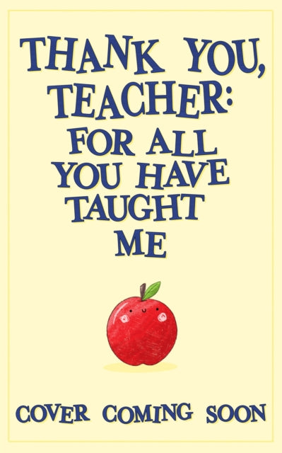 Thank You, Teacher: For All You Have Taught Me