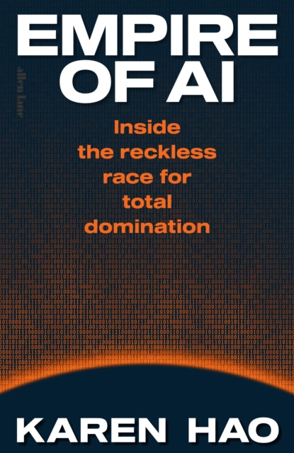 Empire of AI: Inside the reckless race for total domination