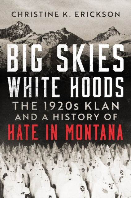 Big Skies, White Hoods: The 1920s Klan and a History of Hate in Montana