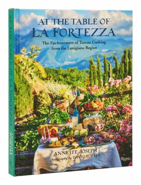At The Table Of La Fortezza: The Enchantment of Tuscan Cooking from the Lunigiana Region
