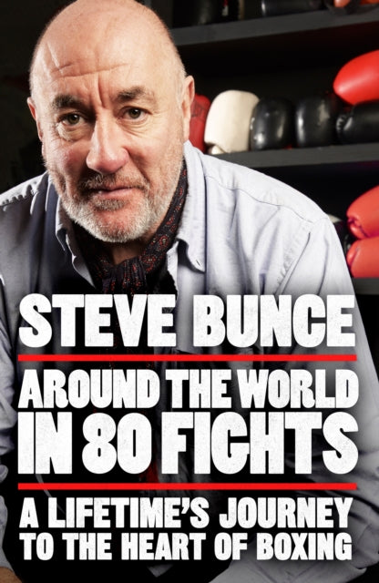 Around the World in 80 Fights: A Lifetime’s Journey to the Heart of Boxing; Shortlisted for Sports Entertainment Book of the Year at the Sports Book Awards 2025