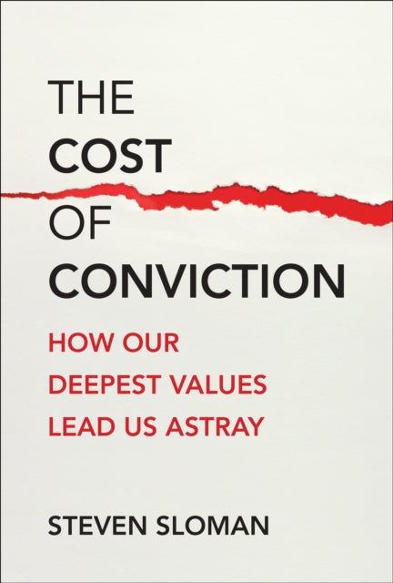 The Cost of Conviction: How Our Deepest Values Lead Us Astray