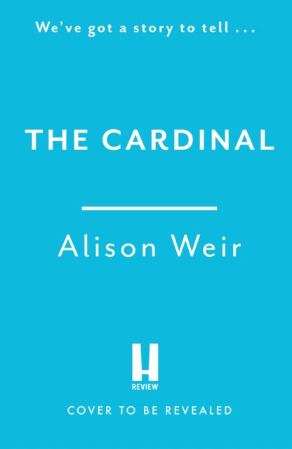 The Cardinal: from the Sunday Times bestseller, the gripping new novel about the man behind the Tudor crown