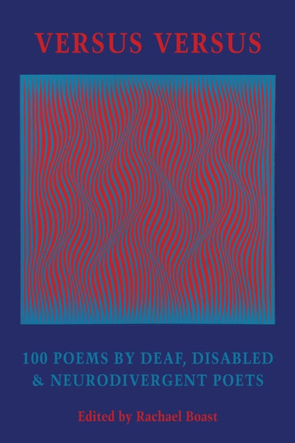 Versus Versus: 100 Poems by Deaf, Disabled & Neurodivergent Poets