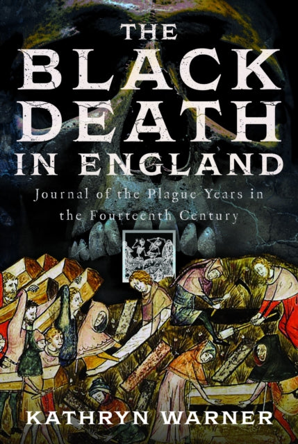 The Black Death in England: Journal of the Plague Years in the Fourteenth Century