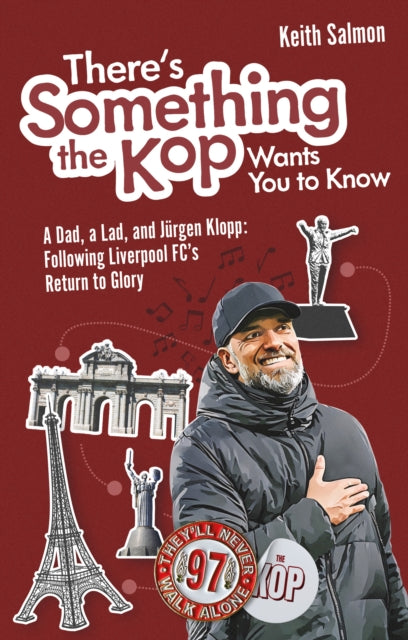 There's Something that the Kop Wants You to Know: A Dad, a Lad and Jurgen Klopp, Following Liverpool Football Club's Return to Glory
