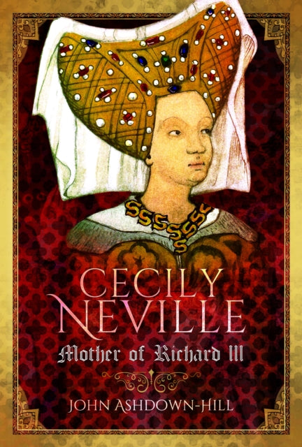 Cecily Neville: Mother of Richard III