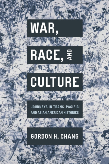 War, Race, and Culture: Journeys in Trans-Pacific and Asian American Histories