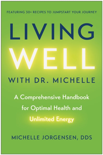 Living Well with Dr. Michelle: A Comprehensive Handbook for Optimal Health and Unlimited Energy