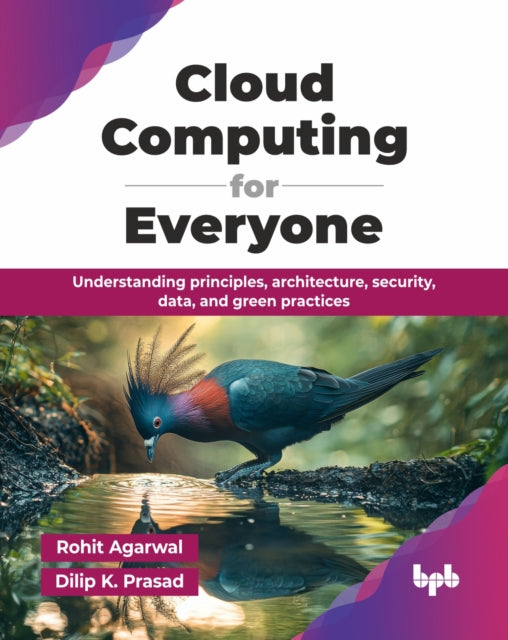 Cloud Computing for Everyone: Understanding principles, architecture, security, data, and green practices