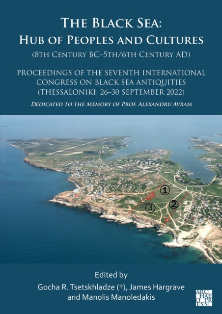The Black Sea: Hub of Peoples and Cultures (8th Century Bc-5th/6th Century Ad): Proceedings of the Seventh International Congress on Black Sea Antiquities (Thessaloniki, 26-30 September 2022)