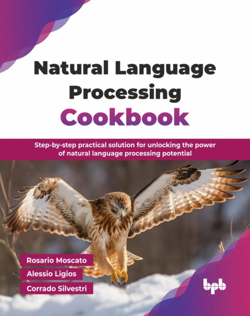 Natural Language Processing Cookbook: Step-by-step practical solution for unlocking the power of natural language processing potential
